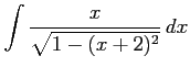 $ \displaystyle{\int\frac{x}{\sqrt{1-(x+2)^2}}\,dx}$