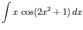 $ \displaystyle{\int x\,\cos(2x^2+1)\,dx}$