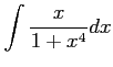 $ \displaystyle{\int\frac{x}{1+x^4}dx}$