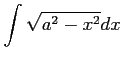 $ \displaystyle{\int\sqrt{a^2-x^2}dx}$