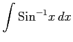 $ \displaystyle{\int\mathrm{Sin}^{-1}x\,dx}$