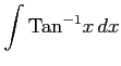 $ \displaystyle{\int\mathrm{Tan}^{-1}x\,dx}$