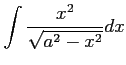 $ \displaystyle{\int\frac{x^2}{\sqrt{a^2-x^2}}dx}$