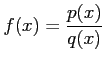 $ \displaystyle{f(x)=\frac{p(x)}{q(x)}}$