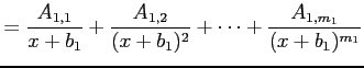 $\displaystyle = \frac{A_{1,1}}{x+b_{1}}+ \frac{A_{1,2}}{(x+b_{1})^2}+\cdots+ \frac{A_{1,m_1}}{(x+b_{1})^{m_1}}$