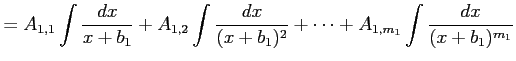 $\displaystyle = A_{1,1}\int\frac{dx}{x+b_{1}}+ A_{1,2}\int\frac{dx}{(x+b_{1})^{2}}+\cdots+ A_{1,m_1}\int\frac{dx}{(x+b_{1})^{m_1}}$