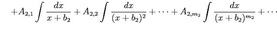 $\displaystyle \quad+ A_{2,1}\int\frac{dx}{x+b_{2}}+ A_{2,2}\int\frac{dx}{(x+b_{2})^{2}}+\cdots+ A_{2,m_2}\int\frac{dx}{(x+b_{2})^{m_2}}+\cdots$