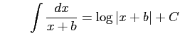 $\displaystyle \qquad \int\frac{dx}{x+b}= \log\vert x+b\vert+C$