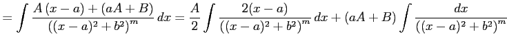 $\displaystyle = \int \frac{A\,(x-a)+(aA+B)} {\left((x-a)^2+b^2\right)^m}\,dx = ...
...t((x-a)^2+b^2\right)^m}\,dx+ (aA+B) \int \frac{dx} {\left((x-a)^2+b^2\right)^m}$