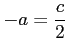 $ \displaystyle{-a=\frac{c}{2}}$