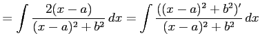 $\displaystyle = \int\frac{2(x-a)}{(x-a)^2+b^2}\,dx= \int \frac{((x-a)^2+b^2)'} {(x-a)^2+b^2}\,dx$