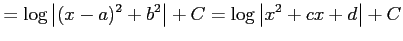 $\displaystyle = \log\left\vert(x-a)^2+b^2\right\vert+C = \log\left\vert x^2+cx+d\right\vert+C$