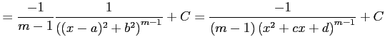 $\displaystyle = \frac{-1}{m-1} \frac{1}{\left((x-a)^2+b^2\right)^{m-1}}+C = \frac{-1}{(m-1)\left(x^2+cx+d\right)^{m-1}}+C$