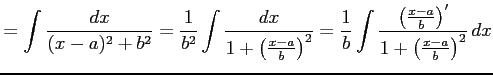 $\displaystyle = \int\frac{dx}{(x-a)^2+b^2}= \frac{1}{b^2}\int \frac{dx}{1+\left...
...{b}\int \frac{\left(\frac{x-a}{b}\right)'} {1+\left(\frac{x-a}{b}\right)^2}\,dx$