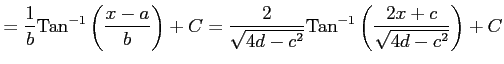 $\displaystyle = \frac{1}{b}\mathrm{Tan}^{-1}\left(\frac{x-a}{b}\right)+C = \frac{2}{\sqrt{4d-c^2}}\mathrm{Tan}^{-1}\left(\frac{2x+c}{\sqrt{4d-c^2}}\right)+C$