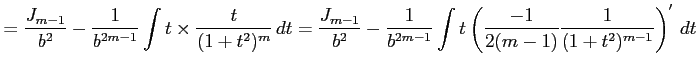 $\displaystyle = \frac{J_{m-1}}{b^2}- \frac{1}{b^{2m-1}} \int t\times\frac{t}{(1...
...c{1}{b^{2m-1}} \int t\left(\frac{-1}{2(m-1)}\frac{1}{(1+t^2)^{m-1}}\right)'\,dt$