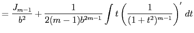 $\displaystyle = \frac{J_{m-1}}{b^2}+ \frac{1}{2(m-1)b^{2m-1}} \int t\left(\frac{1}{(1+t^2)^{m-1}}\right)'\,dt$