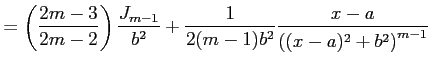 $\displaystyle = \left(\frac{2m-3}{2m-2}\right)\frac{J_{m-1}}{b^2}+ \frac{1}{2(m-1)b^{2}}\frac{x-a}{\left((x-a)^2+b^2\right)^{m-1}}$