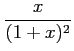 $\displaystyle \frac{x}{(1+x)^2}$