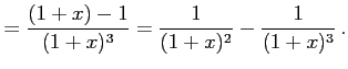 $\displaystyle = \frac{(1+x)-1}{(1+x)^3}= \frac{1}{(1+x)^2}-\frac{1}{(1+x)^3}\,.$