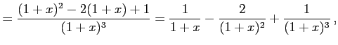 $\displaystyle = \frac{(1+x)^2-2(1+x)+1}{(1+x)^3}= \frac{1}{1+x}-\frac{2}{(1+x)^2}+\frac{1}{(1+x)^3}\,,$