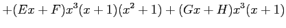 $\displaystyle + (Ex+F)x^3(x+1)(x^2+1)+ (Gx+H)x^3(x+1)$