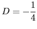 $ \displaystyle{D=-\frac{1}{4}}$