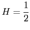 $ \displaystyle{H=\frac{1}{2}}$