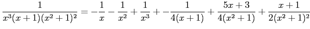 $\displaystyle \frac{1}{x^3(x+1)(x^2+1)^2}= -\frac{1}{x}-\frac{1}{x^2}+\frac{1}{x^3}+ -\frac{1}{4(x+1)}+ \frac{5x+3}{4(x^2+1)}+ \frac{x+1}{2(x^2+1)^2}$