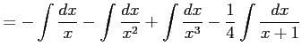 $\displaystyle = -\int\frac{dx}{x}- \int\frac{dx}{x^2}+ \int\frac{dx}{x^3}- \frac{1}{4}\int\frac{dx}{x+1}$