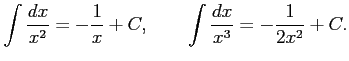 $\displaystyle \int\frac{dx}{x^2}=-\frac{1}{x}+C, \qquad \int\frac{dx}{x^3}=-\frac{1}{2x^2}+C.$