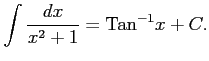 $\displaystyle \int\frac{dx}{x^2+1}=\mathrm{Tan}^{-1}x+C.$