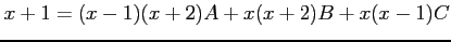 $\displaystyle x+1= (x-1)(x+2)A+ x(x+2)B+ x(x-1)C$