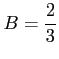 $ \displaystyle{B=\frac{2}{3}}$