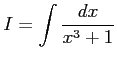 $\displaystyle I=\int\frac{dx}{x^3+1}$