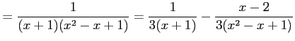 $\displaystyle = \frac{1}{(x+1)(x^2-x+1)}= \frac{1}{3(x+1)}- \frac{x-2}{3(x^2-x+1)}$