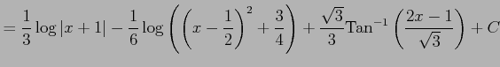 $\displaystyle = \frac{1}{3}\log\vert x+1\vert- \frac{1}{6}\log\left( \left(x-\f...
...ight)+ \frac{\sqrt{3}}{3} \mathrm{Tan}^{-1}\left(\frac{2x-1}{\sqrt{3}}\right)+C$