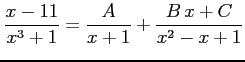 $\displaystyle \frac{x-11}{x^3+1}= \frac{A}{x+1}+ \frac{B\,x+C}{x^2-x+1}$