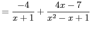 $\displaystyle = \frac{-4}{x+1}+ \frac{4x-7}{x^2-x+1}$