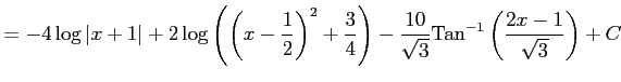 $\displaystyle = -4\log\vert x+1\vert+ 2\log\left(\left(x-\frac{1}{2}\right)^2+\...
...ight)- \frac{10}{\sqrt{3}}\mathrm{Tan}^{-1}\left(\frac{2x-1}{\sqrt{3}}\right)+C$