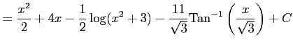 $\displaystyle =\frac{x^2}{2}+4x -\frac{1}{2} \log(x^2+3) -\frac{11}{\sqrt{3}} \mathrm{Tan}^{-1}\left(\frac{x}{\sqrt{3}}\right)+C$