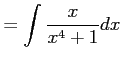 $\displaystyle = \int\frac{x}{x^4+1}dx$