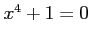 $ x^4+1=0$