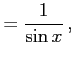 $\displaystyle =\frac{1}{\sin x}\,,$