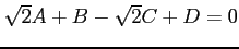 $ \sqrt{2}A+B-\sqrt{2}C+D=0$