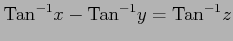 $\displaystyle \mathrm{Tan}^{-1}x- \mathrm{Tan}^{-1}y= \mathrm{Tan}^{-1}z$