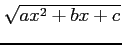 $ \sqrt{ax^2+bx+c}$