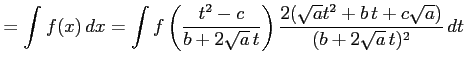 $\displaystyle =\int f(x)\,dx= \int f\left(\frac{t^2-c}{b+2\sqrt{a}\,t}\right) \frac{2(\sqrt{a}t^2+b\,t+c\sqrt{a})}{(b+2\sqrt{a}\,t)^2}\,dt$