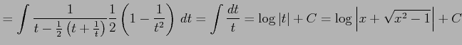 $\displaystyle = \int\frac{1}{t-\frac{1}{2}\left(t+\frac{1}{t}\right)} \frac{1}{...
...int\frac{dt}{t}= \log\vert t\vert+C= \log\left\vert x+\sqrt{x^2-1}\right\vert+C$