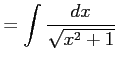 $\displaystyle =\int\frac{dx}{\sqrt{x^2+1}}$